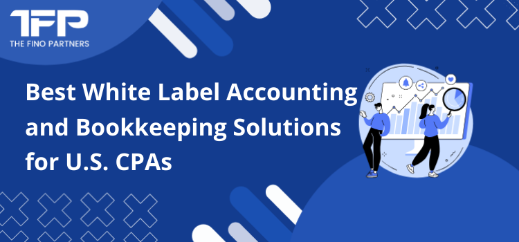 Best White Label Accounting and Bookkeeping Solutions for U.S. CPAs